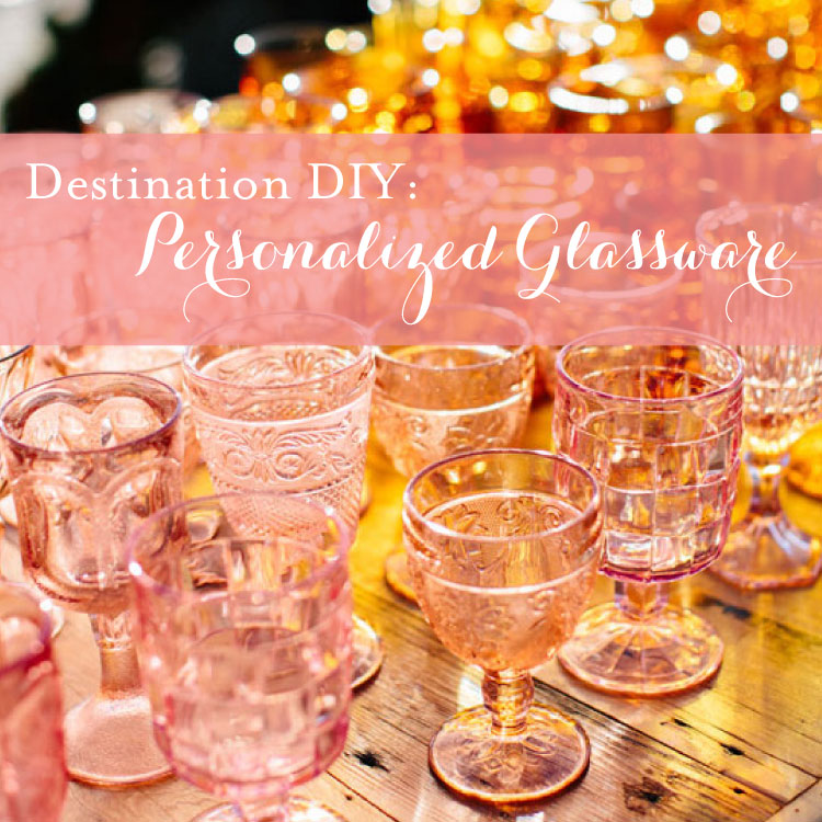 Destination DIY: Personalized Glassware