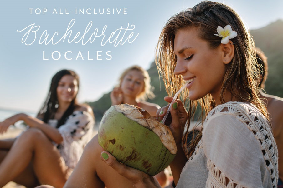 Top All Inclusive Bachelorette Locales Destination Weddings Blog